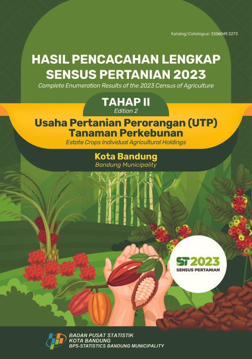 Complete Enumeration Results of the 2023 Agricultural Census - Phase II: Estate Crops Individual Agricultural Holdings (UTP) Bandung Municipality