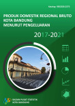 Produk Domestik Regional Bruto Kota Bandung Menurut Pengeluaran 2017-2021