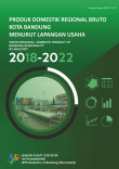 Produk Domestik Regional Bruto Kota Bandung Menurut Lapangan Usaha 2018-2022